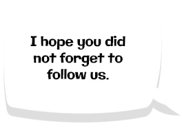 I hope you did not forget to follow us.